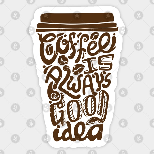 Coffee Is Always A Good Idea Sticker by Mako Design 